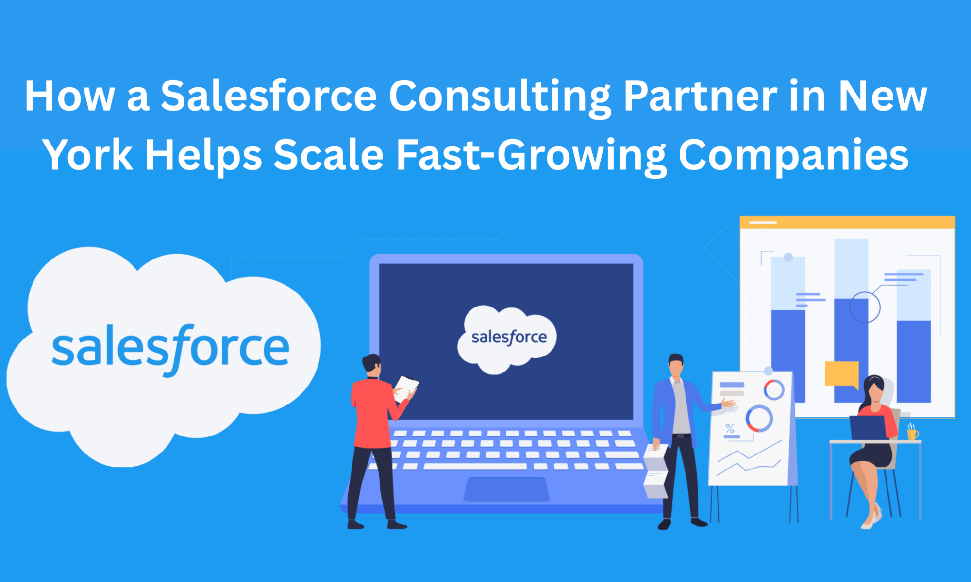 How a Salesforce Consulting Partner in New York Helps Scale Fast-Growing Companies